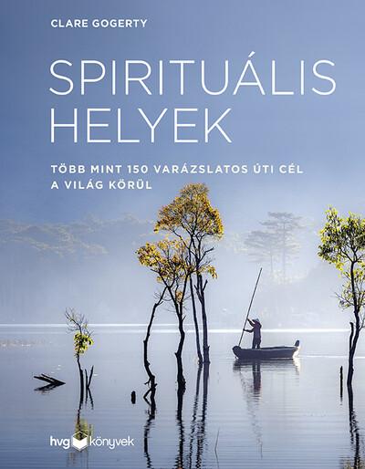 Spirituális helyek - Több mint 150 varázslatos úti cél a világ körül