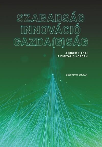 SZABADSÁG - INNOVÁCIÓ - GAZDA(G)SÁG - A siker titkai a digitális korban