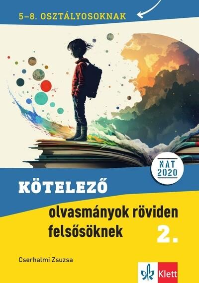 Kötelező olvasmányok röviden felsősöknek 2. 5-8. osztályosoknak - 5-8. osztályban kötelező olvasmányok feldolgozását segítő kiad