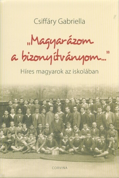 "Magyarázom a bizonyítványom..." /Híres magyarok az iskolában