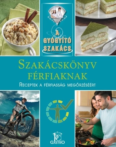 Szakácskönyv férfiaknak - receptek a férfiasság megőrzéséért /A gyógyító szakács