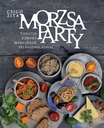 Morzsaparty - Tudatos konyha - maradékok felhasználásával