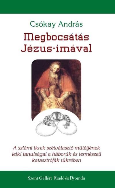 Megbocsátás Jézus-imával - A sziámi ikrek szétválasztó műtétjének lelki tanulsága a háborúk és természeti katasztrófák tükrében