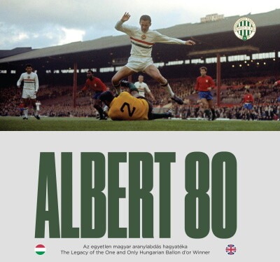 Albert 80 - Az egyetlen magyar aranylabdás hagyatéka / The Legacy of the One and Only Hungarian Ballon d’or Winner