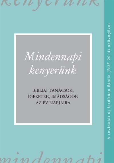 Mindennapi kenyerünk (RÚF 2014) - Bibliai tanácsok, ígéretek, imádságok az év napjaira