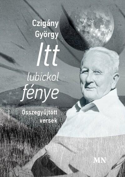 Itt lubickol fénye - Összegyűjtött versek