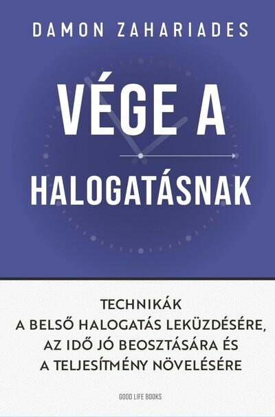 Vége a halogatásnak - Technikák a belső halogatás leküzdésére, az idő jó beosztására és a teljesítmény növelésére