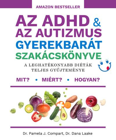 Az ADHD + az autizmus gyerekbarát szakácskönyve - A leghatékonyabb diéták teljes gyűjteménye