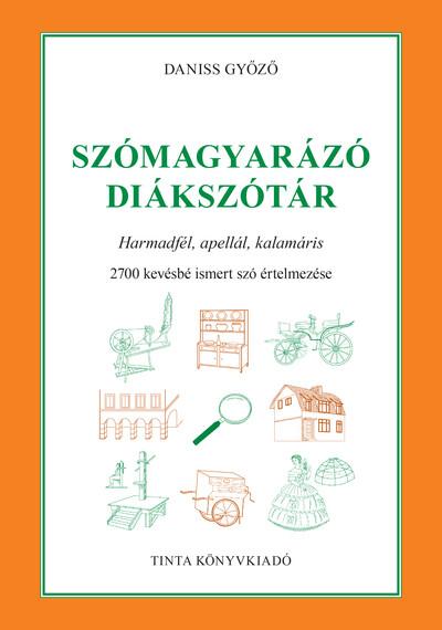 Szómagyarázó diákszótár - Harmadfél, apellál, kalamáris. 2700 kevésbé ismert szó értelmezése