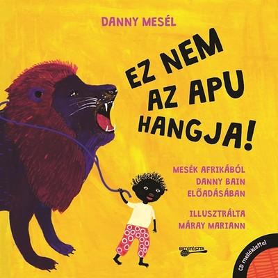 EZ NEM AZ APU HANGJA! /MESÉK AFRIKÁBÓL DANNY BAIN ELŐADÁSÁBAN + CD MELLÉKLET