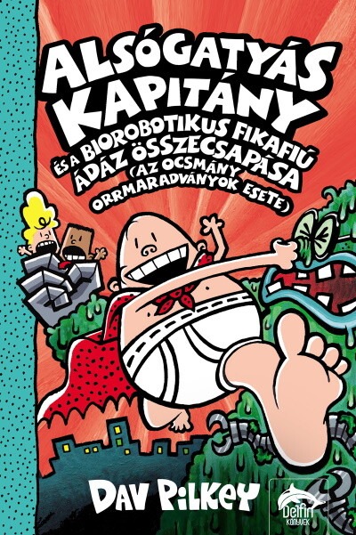 Alsógatyás Kapitány és a biorobotikus fikafiú ádáz összecsapása - Alsógatyás Kapitány 6.