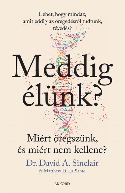 Meddig élünk? - Miért öregszünk, és miért nem kellene? (kemény)