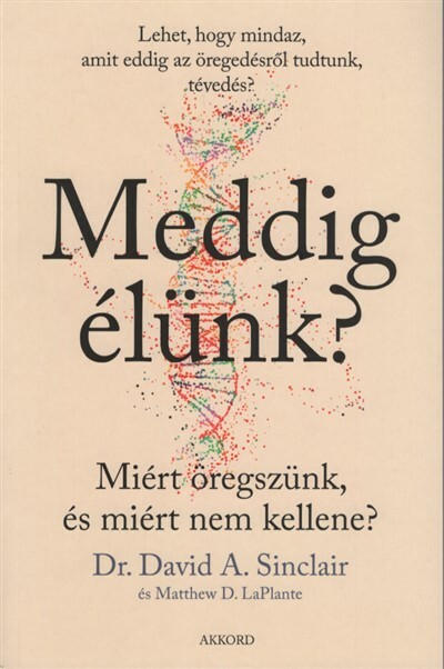 Meddig élünk? - Miért öregszünk, és miért nem kellene? (puha)