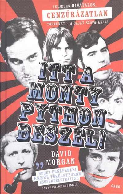 Itt a Monty Python beszél! /Teljesen hivatalos, cenzúrázatlan történet - a saját szavaikkal!