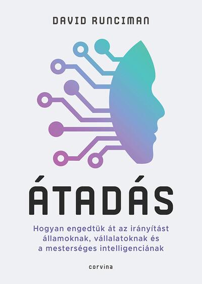 Átadás - Hogyan engedtük át az irányítást államoknak, vállalatoknak és a mesterséges intelligenciának