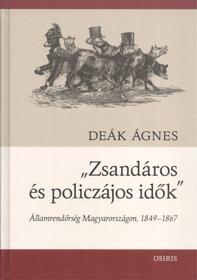 "Zsandáros és policzájos idők" /Államrendőrség Magyarországon, 1849-1867