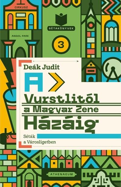 A Vurstlitól a Magyar Zene Házáig - Séták a Városligetben - Sétakönyvek 3.