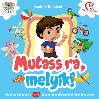 Mutass rá, melyik! - Képek és kérdések a 2-4 évesek gondolkodásának ösztönzéséhez (új kiadás)