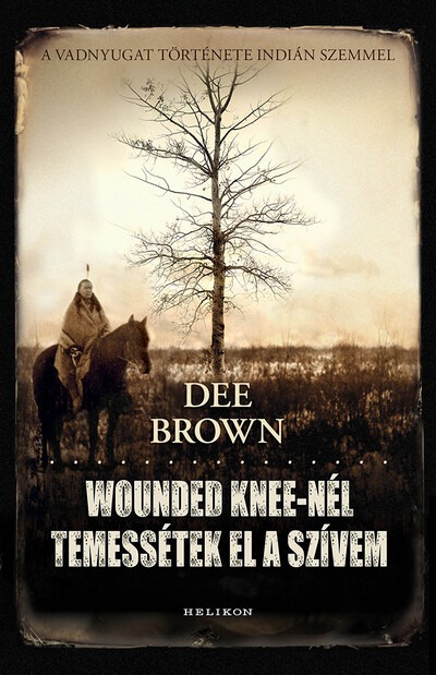 Wounded Knee-nél temessétek el a szívem (új kiadás)