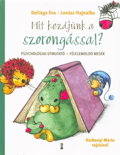 Mit kezdjünk a szorongással? - Pszichológiai útmutató + Félelemoldó mesék