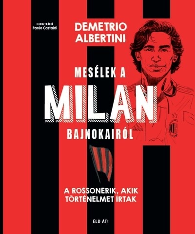 Mesélek a MILAN bajnokairól - A Rossonerik, akik történelmet írtak