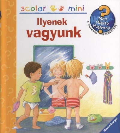 Ilyenek vagyunk /Mit? Miért? Hogyan? - Scolar mini 5.