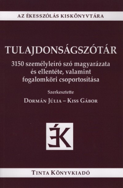 Tulajdonságszótár - 3150 személyleíró szó magyarázata és ellentéte, valamint fogalomköri csoportosítása