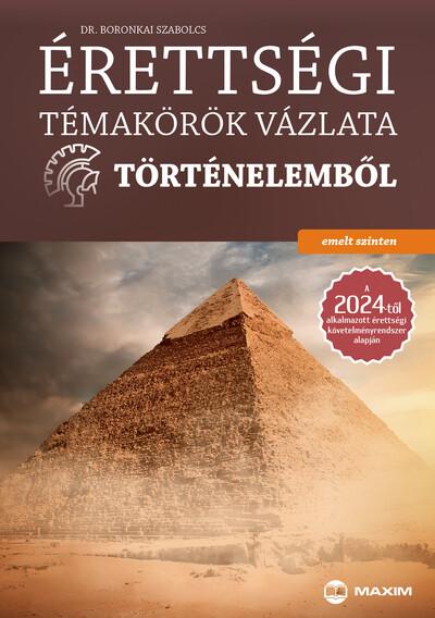 Érettségi témakörök vázlata történelemből (emelt szinten) a 2024-től alkalmazott érettségi követelményrendszer alapján