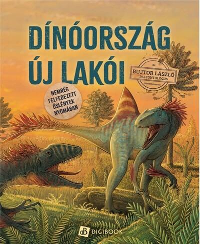 Dinóország új lakói - Nemrég felfedezett őslények nyomában