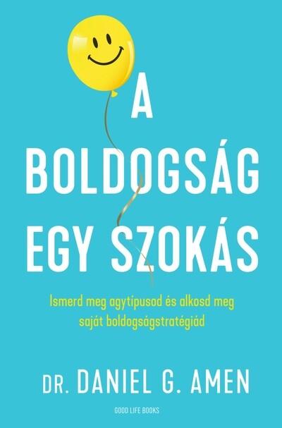 A boldogság egy szokás - Ismerd meg agytípusod és alkosd meg saját boldogságstratégiád