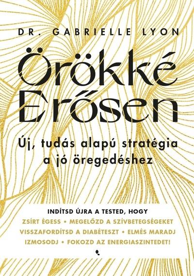 Örökké erősen - Új, tudás alapú stratégia a jó öregedéshez