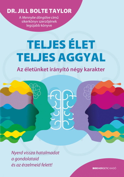 Teljes élet teljes aggyal - Az életünket irányító négy karakter