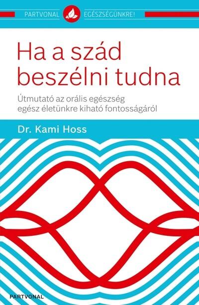 Ha a szád beszélni tudna - Útmutató az orális egészség egész életünkre kiható fontosságáról - Partvonal egészségünkre