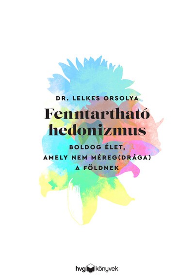 Fenntartható hedonizmus - Boldog élet, amely nem méreg(drága) a Földnek