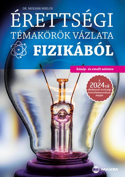 Érettségi témakörök vázlata fizikából (közép és emelt szint) - 2024-től érvényes