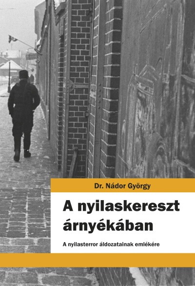 A nyilaskereszt árnyékában - A nyilasterror áldozatainak emlékére