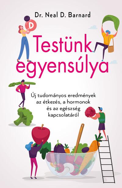 Testünk egyensúlya - Új tudományos eredmények az étkezés, a hormonok és az egészség kapcsolatáról