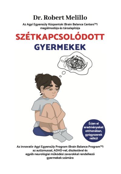 Szétkapcsolódott Gyermekek - Az innovatív Agyi Egyensúly Program (Brain Balance Program™) az autizmussal, ADHD-vel, diszlexiával