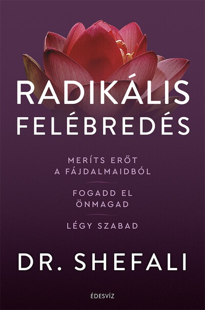 Radikális felébredés - Meríts erőt a fájdalmaidból, fogadd el önmagad, légy szabad