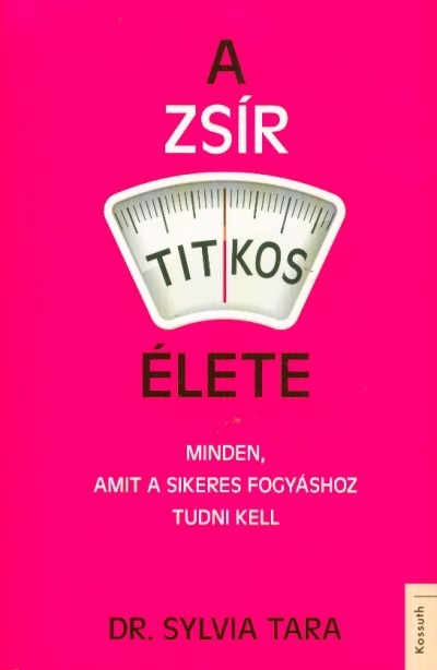 A zsír titkos élete - Minden, amit a sikeres fogyáshoz tudni kell