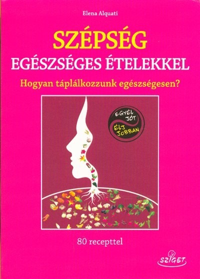 Szépség egészséges ételekkel /Hogyan táplálkozzunk egészségesen?