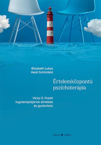 Értelemközpontú pszichoterápia - Viktor E. Frankl logoterápiájának elmélete és gyakorlata