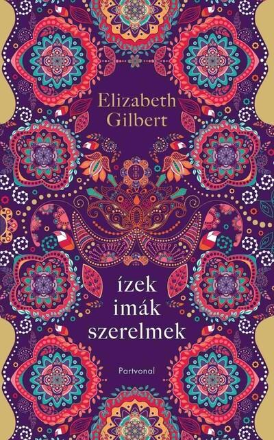 Ízek, imák, szerelmek - Egy boldogságkereső nő útja Itálián, Indián és Indonézián keresztül