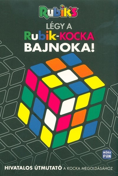 Rubik's: Légy a Rubik kocka bajnoka! - Hivatalos útmutató a kocka megoldásához