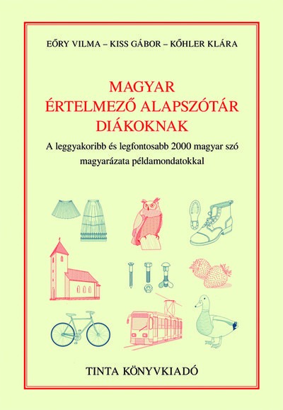 Magyar értelmező alapszótár diákoknak - A leggyakoribb és legfontosabb 2000 magyar szó magyarázata példamondatokkal