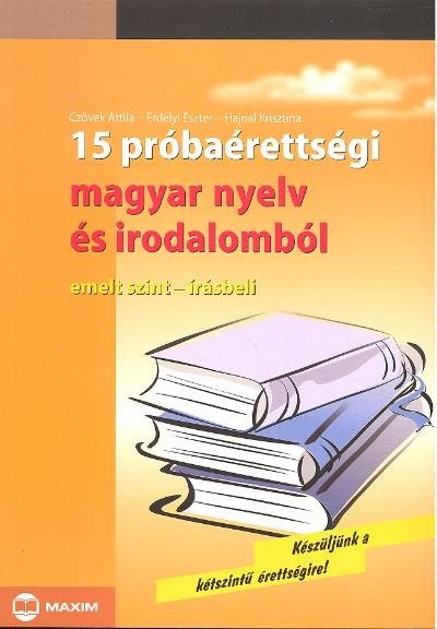 15 próbaérettségi magyar nyelv és irodalomból /Emelt,írásb.