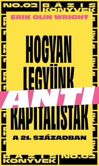 Hogyan legyünk antikapitalisták a 21. században - Bázis könyvek