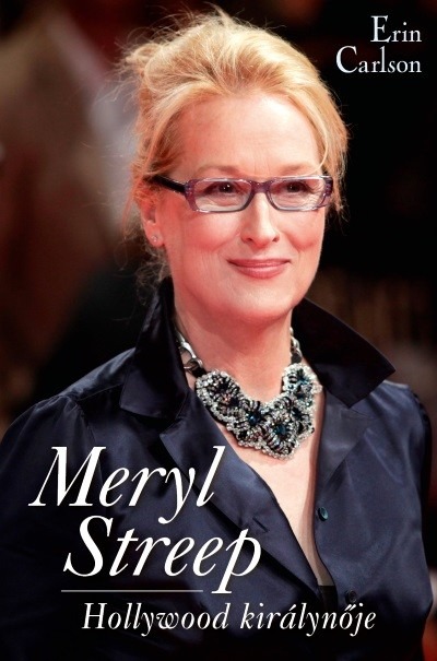 Meryl Streep - Hollywood királynője