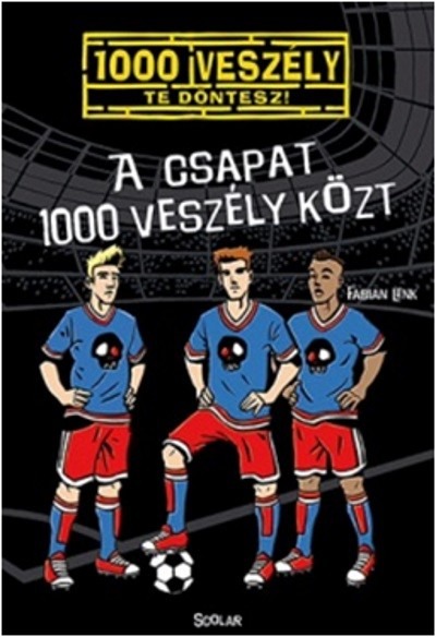 A csapat 1000 veszély közt /1000 veszély - Te döntesz!