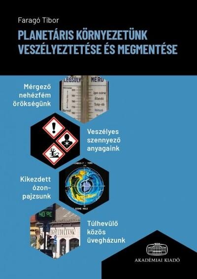 Planetáris környezetünk veszélyeztetése és megmentése - Mérgező nehézfém örökségünk, veszélyes szennyező anyagaink, kikezdett óz